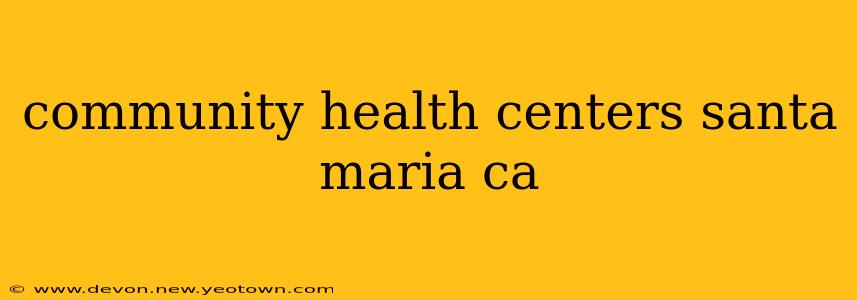 community health centers santa maria ca