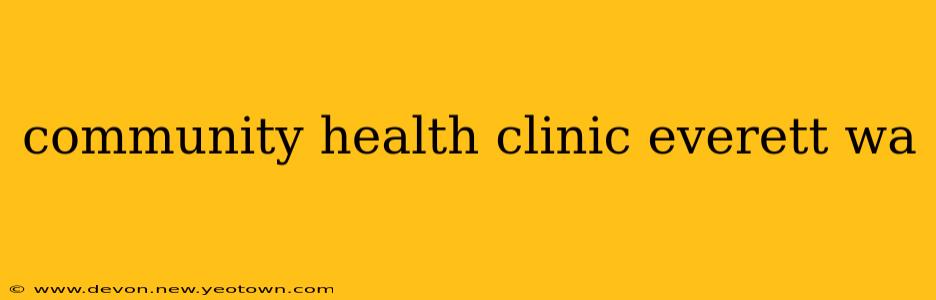 community health clinic everett wa