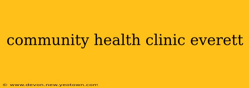 community health clinic everett