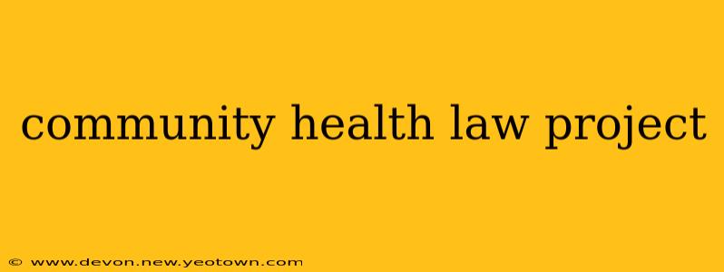 community health law project