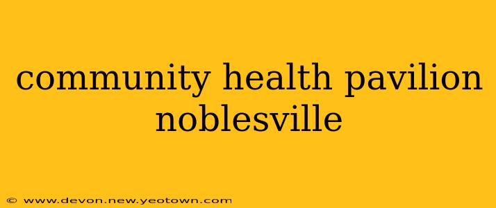 community health pavilion noblesville