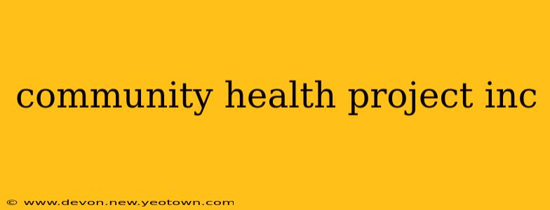 community health project inc