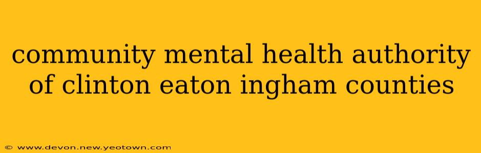 community mental health authority of clinton eaton ingham counties
