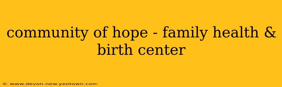 community of hope - family health & birth center