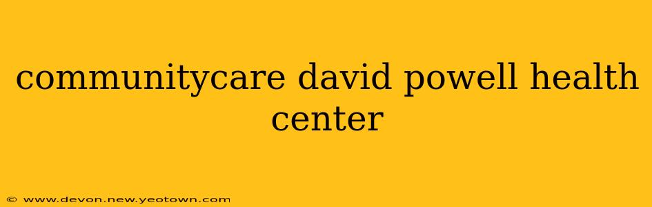 communitycare david powell health center