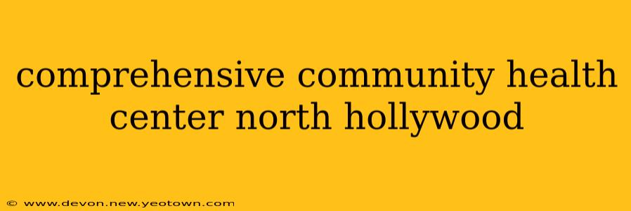 comprehensive community health center north hollywood