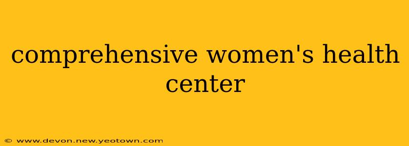 comprehensive women's health center