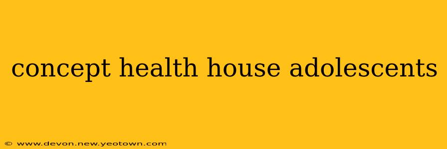 concept health house adolescents