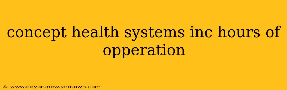 concept health systems inc hours of opperation