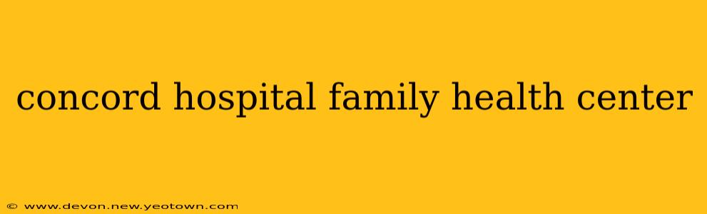 concord hospital family health center
