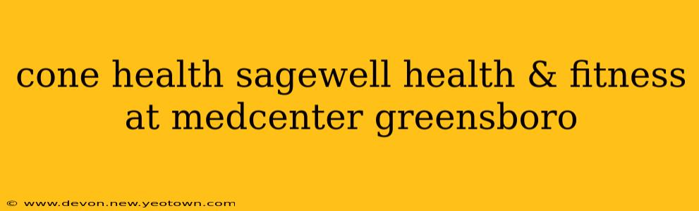 cone health sagewell health & fitness at medcenter greensboro