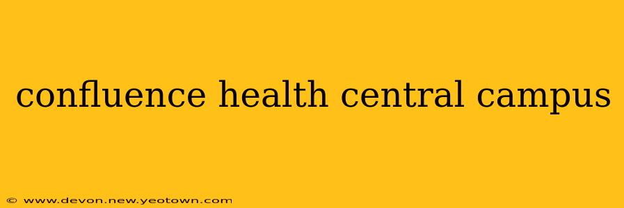 confluence health central campus