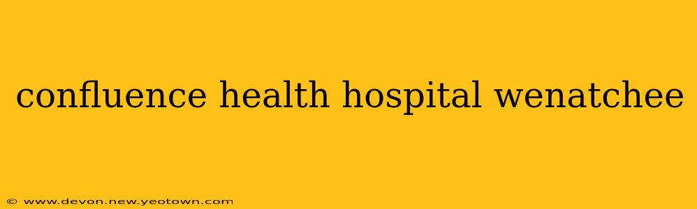 confluence health hospital wenatchee