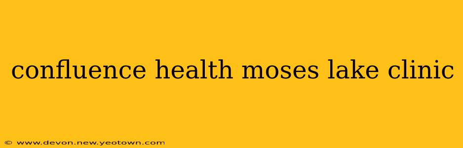 confluence health moses lake clinic