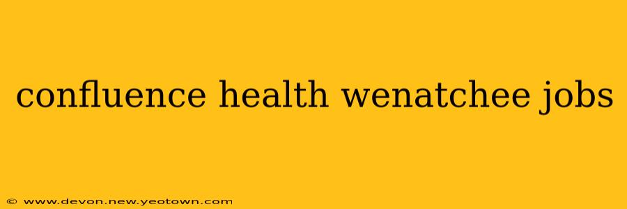 confluence health wenatchee jobs