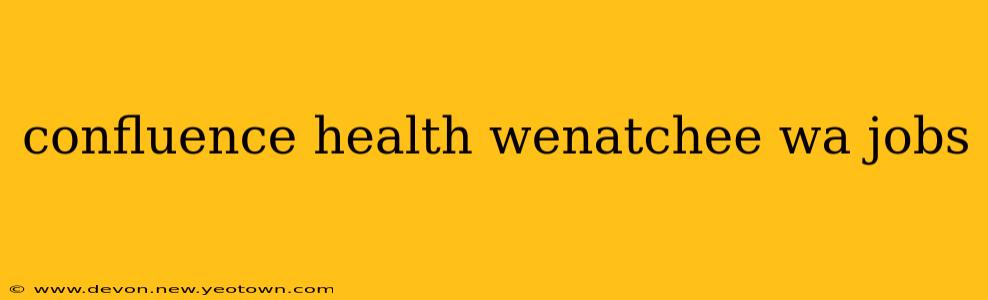 confluence health wenatchee wa jobs