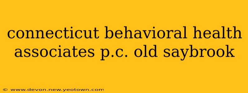 connecticut behavioral health associates p.c. old saybrook