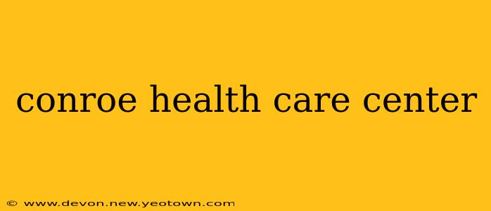 conroe health care center