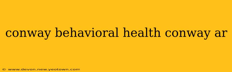 conway behavioral health conway ar