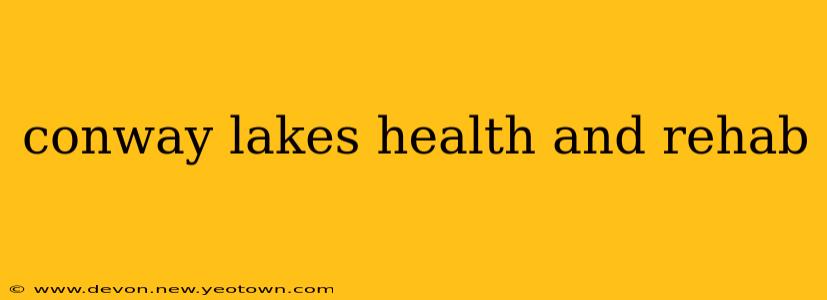 conway lakes health and rehab