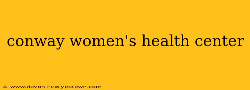 conway women's health center