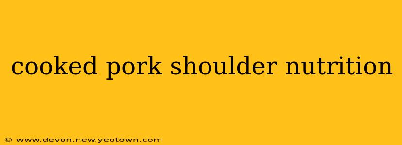 cooked pork shoulder nutrition
