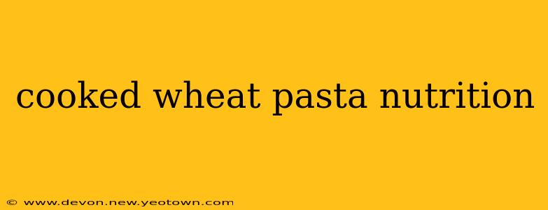 cooked wheat pasta nutrition