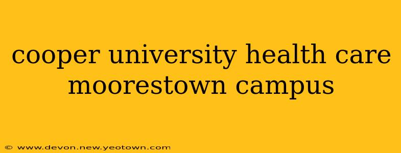 cooper university health care moorestown campus