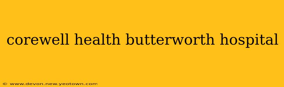 corewell health butterworth hospital