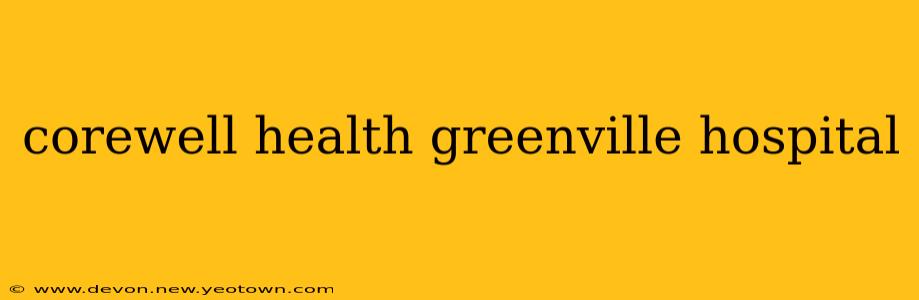 corewell health greenville hospital