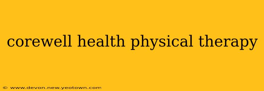 corewell health physical therapy