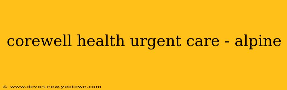 corewell health urgent care - alpine