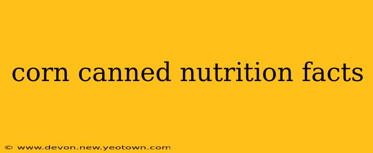 corn canned nutrition facts