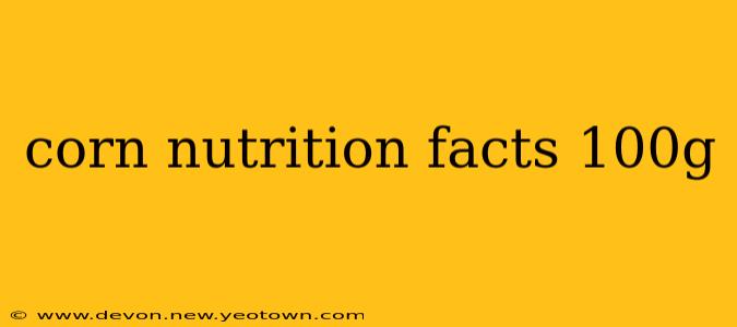 corn nutrition facts 100g