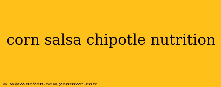 corn salsa chipotle nutrition