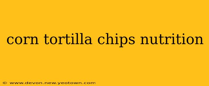 corn tortilla chips nutrition