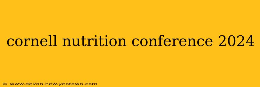 cornell nutrition conference 2024