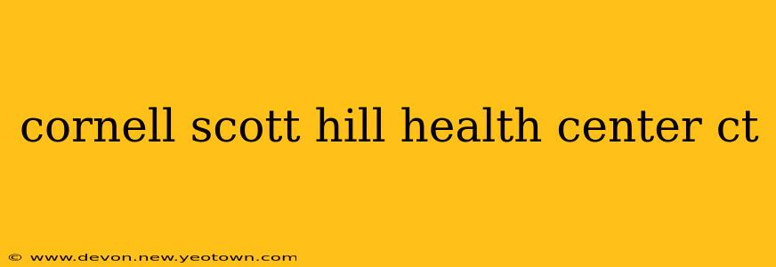 cornell scott hill health center ct