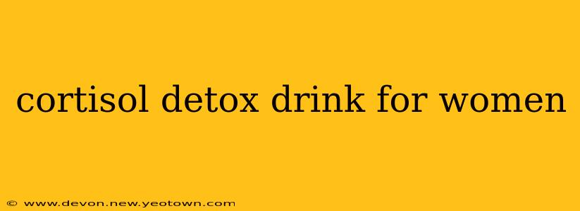 cortisol detox drink for women