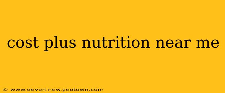 cost plus nutrition near me