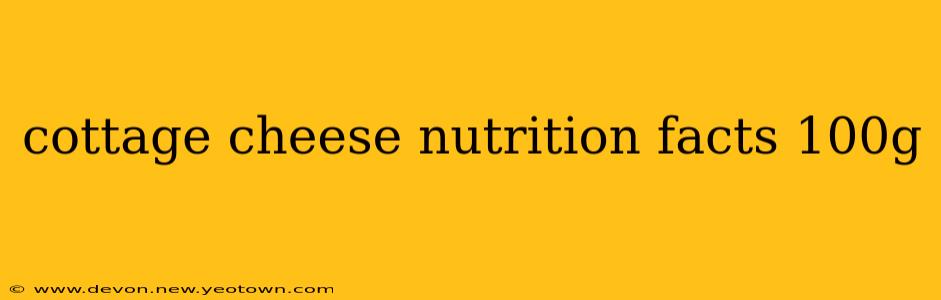 cottage cheese nutrition facts 100g
