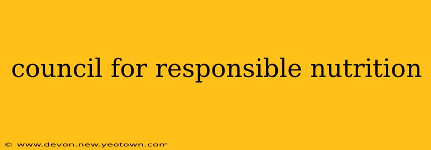 council for responsible nutrition