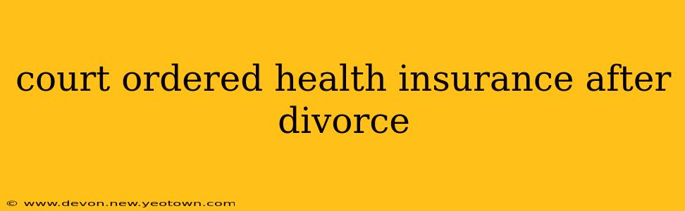 court ordered health insurance after divorce