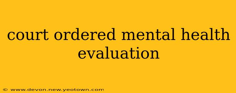 court ordered mental health evaluation