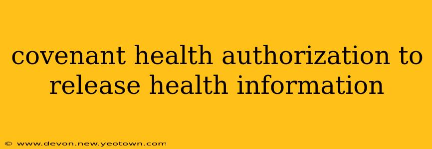 covenant health authorization to release health information