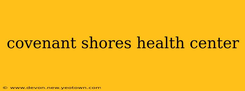 covenant shores health center