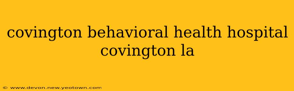 covington behavioral health hospital covington la