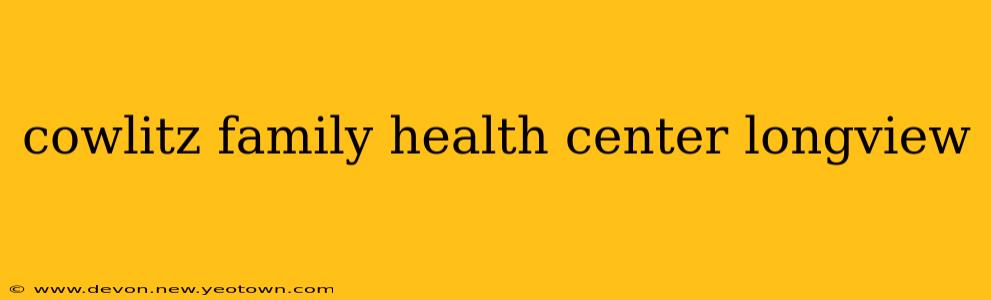 cowlitz family health center longview