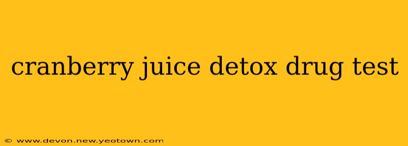 cranberry juice detox drug test