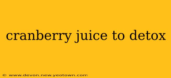 cranberry juice to detox